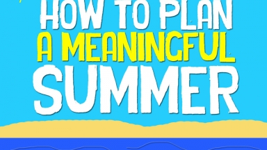 How To Plan A Meaningful Summer Part 2