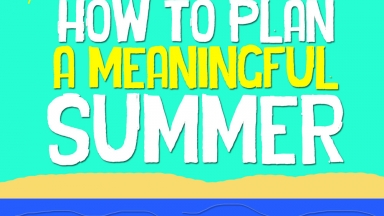 How To Plan A Meaningful Summer